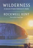 Wildnis: Ein Tagebuch über stille Abenteuer in Alaska - mit ausführlichen, bisher unveröffentlichten Passagen aus dem Original-Tagebuch - Wilderness: A Journal of Quiet Adventure in Alaska--Including Extensive Hitherto Unpublished Passages from the Original Journal