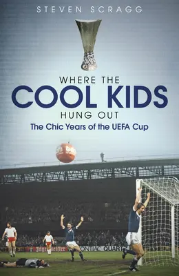 Wo die coolen Kids abhängen: Die schicken Jahre des Uefa-Pokals - Where the Cool Kids Hung Out: The Chic Years of the Uefa Cup