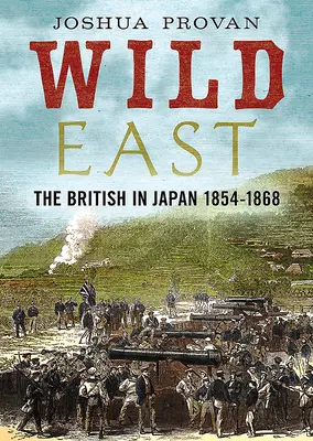 Wilder Osten: Die Briten in Japan 1854-1868 - Wild East: The British in Japan 1854-1868
