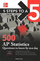 5 Steps to a 5: 500 AP Statistics Questions to Know by Test Day, Dritte Auflage - 5 Steps to a 5: 500 AP Statistics Questions to Know by Test Day, Third Edition