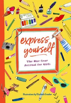 Drück dich selbst aus: Das Ein-Jahres-Journal für Mädchen - Express Yourself: The One-Year Journal for Girls