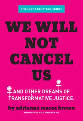 Wir werden uns nicht auflösen: Und andere Träume von transformativer Gerechtigkeit - We Will Not Cancel Us: And Other Dreams of Transformative Justice