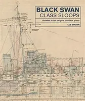 Sloops der Black Swan-Klasse: Detailliert in den Originalplänen der Erbauer - Black Swan Class Sloops: Detailed in the Original Builders' Plans