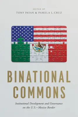 Binationale Gemeingüter: Institutionelle Entwicklung und Governance an der amerikanisch-mexikanischen Grenze - Binational Commons: Institutional Development and Governance on the U.S.-Mexico Border