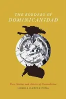 Die Grenzen der Dominicanidad: Ethnie, Nation und Archive der Widersprüche - The Borders of Dominicanidad: Race, Nation, and Archives of Contradiction