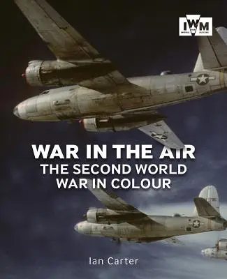 Krieg in der Luft: Der Zweite Weltkrieg in Farbe - War in the Air: The Second World War in Colour