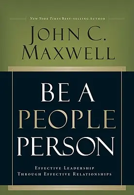 Sei ein Menschenfreund: Wirksame Führung durch wirksame Beziehungen - Be a People Person: Effective Leadership Through Effective Relationships