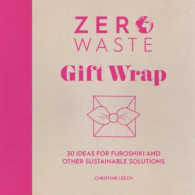Null Abfall: Geschenke verpacken: 30 Ideen für Furoshiki und andere nachhaltige Lösungen - Zero Waste: Gift Wrap: 30 Ideas for Furoshiki and Other Sustainable Solutions