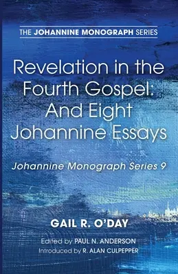 Die Offenbarung im vierten Evangelium: Und acht johanneische Aufsätze - Revelation in the Fourth Gospel: And Eight Johannine Essays
