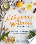 Das Autoimmun-Wellness-Handbuch: Ein Leitfaden für ein gutes Leben mit chronischen Krankheiten - The Autoimmune Wellness Handbook: A DIY Guide to Living Well with Chronic Illness