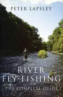 Fliegenfischen in Flüssen: der umfassende Leitfaden - River Fly-Fishing:the Comprehensive Guide