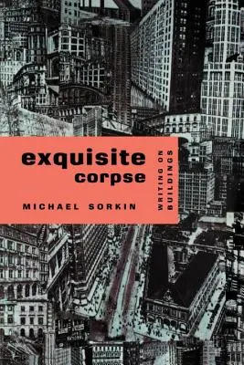 Exquisiter Leichnam: Schriften über Gebäude - Exquisite Corpse: Writings on Buildings