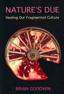 Nature's Due: Die Heilung unserer zersplitterten Kultur - Nature's Due: Healing Our Fragmented Culture