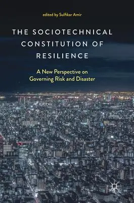 Die soziotechnische Verfassung der Resilienz: Eine neue Perspektive für den Umgang mit Risiko und Katastrophen - The Sociotechnical Constitution of Resilience: A New Perspective on Governing Risk and Disaster