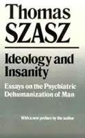 Ideologie und Wahnsinn: Essays über die psychiatrische Dehumanisierung des Menschen - Ideology and Insanity: Essays on the Psychiatric Dehumanization of Man