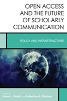 Open Access und die Zukunft der wissenschaftlichen Kommunikation: Politik und Infrastruktur - Open Access and the Future of Scholarly Communication: Policy and Infrastructure