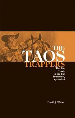 Die Trapper von Taos: Der Pelzhandel im fernen Südwesten, 1540-1846 - The Taos Trappers: The Fur Trade in the Far Southwest, 1540-1846