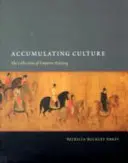 Anhäufung von Kultur: Die Sammlungen des Kaisers Huizong - Accumulating Culture: The Collections of Emperor Huizong