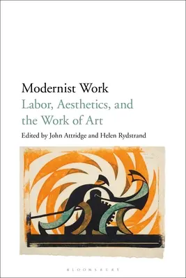 Modernistische Arbeit: Arbeit, Ästhetik und das Kunstwerk - Modernist Work: Labor, Aesthetics, and the Work of Art