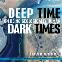 Tiefe Zeit, dunkle Zeiten: Über das geologische Menschsein - Deep Time, Dark Times: On Being Geologically Human