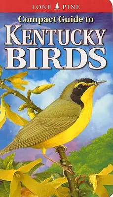 Kompakter Führer zu den Vögeln Kentuckys - Compact Guide to Kentucky Birds