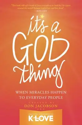 It's a God Thing: Wenn alltäglichen Menschen Wunder widerfahren - It's a God Thing: When Miracles Happen to Everyday People