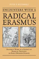 Begegnungen mit einem radikalen Erasmus: Erasmus' Werk als Quelle des radikalen Denkens im Europa der frühen Neuzeit - Encounters with a Radical Erasmus: Erasmus' Work as a Source of Radical Thought in Early Modern Europe