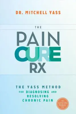 The Pain Cure Rx: Die Jass-Methode zur Diagnose und Behandlung von chronischen Schmerzen - The Pain Cure Rx: The Yass Method for Diagnosing and Resolving Chronic Pain