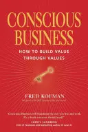 Bewusstes Wirtschaften: Wie man durch Werte Werte schafft - Conscious Business: How to Build Value Through Values