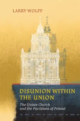 Uneinigkeit innerhalb der Union: Die unierte Kirche und die polnischen Teilungen - Disunion Within the Union: The Uniate Church and the Partitions of Poland