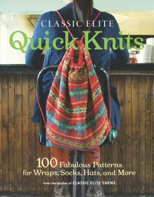 Classic Elite Quick Knits: 100 fabelhafte Muster für Wraps, Socken, Hüte und mehr - Classic Elite Quick Knits: 100 Fabulous Patterns for Wraps, Socks, Hats, and More