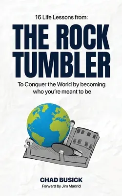 The Rock Tumbler: 16 Lebenslektionen, um die Welt zu erobern und der zu werden, der du sein sollst - The Rock Tumbler: 16 Life Lessons to Conquer the World by becoming who you're meant to be