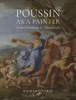 Poussin als Maler: Vom Klassizismus zur Abstraktion - Poussin as a Painter: From Classicism to Abstraction