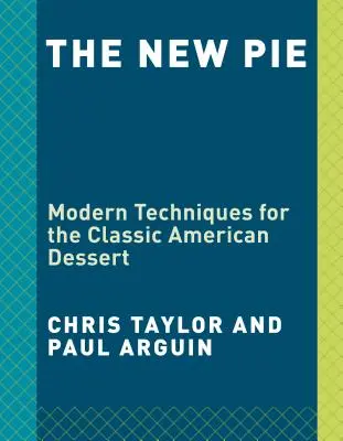 Der neue Kuchen: Moderne Techniken für das klassische amerikanische Dessert: Ein Backbuch - The New Pie: Modern Techniques for the Classic American Dessert: A Baking Book