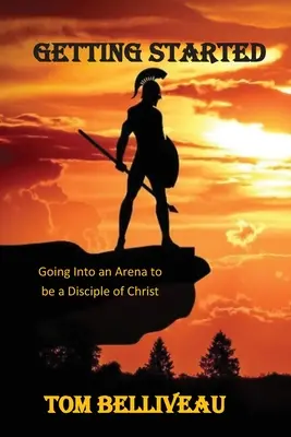 Anfangen: In die Arena gehen, um ein Jünger Christi zu sein - Getting Started: Going Into the Arena to be a Disciple of Christ