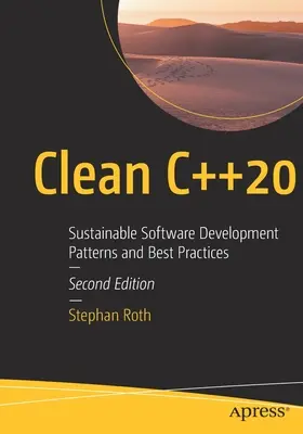 Clean C++20: Nachhaltige Softwareentwicklungsmuster und bewährte Praktiken - Clean C++20: Sustainable Software Development Patterns and Best Practices