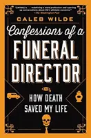 Bekenntnisse eines Bestattungsunternehmers: Wie der Tod mein Leben rettete - Confessions of a Funeral Director: How Death Saved My Life