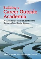 Aufbau einer Karriere außerhalb der akademischen Welt: Ein Leitfaden für Doktoranden in den Verhaltens- und Sozialwissenschaften - Building a Career Outside Academia: A Guide for Doctoral Students in the Behavioral and Social Sciences