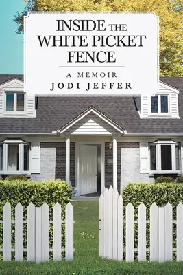 Im Inneren des weißen Lattenzauns: Ein Memoir - Inside the White Picket Fence: A Memoir