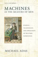 Maschinen als Maß des Menschen: Wissenschaft, Technik und Ideologien westlicher Vorherrschaft - Machines as the Measure of Men: Science, Technology, and Ideologies of Western Dominance