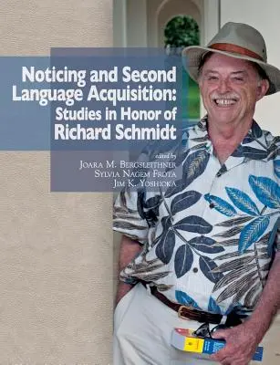 Noticing and Second Language Acquisition: Studien zu Ehren von Richard Schmidt - Noticing and Second Language Acquisition: Studies in Honor of Richard Schmidt