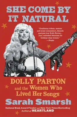 Sie kommt ganz natürlich daher: Dolly Parton und die Frauen, die ihre Lieder lebten - She Come by It Natural: Dolly Parton and the Women Who Lived Her Songs
