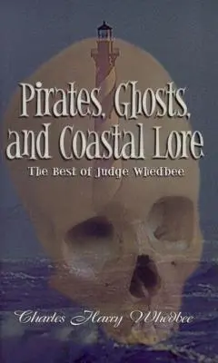 Piraten, Geister und Küstengeschichten: Das Beste von Judge Whedbee - Pirates, Ghosts, and Coastal Lore: The Best of Judge Whedbee