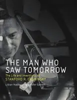 Der Mann, der das Morgen sah: Das Leben und die Erfindungen von Stanford R. Ovshinsky - The Man Who Saw Tomorrow: The Life and Inventions of Stanford R. Ovshinsky