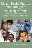 Psychische Gesundheitspraxis mit jugendlichen Zuwanderern und Flüchtlingen: Ein sozioökologischer Rahmen - Mental Health Practice with Immigrant and Refugee Youth: A Socioecological Framework