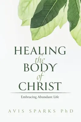 Die Heilung des Leibes Christi: Das Leben in Fülle umarmen - Healing the Body of Christ: Embracing Abundant Life