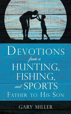 Andacht eines Vaters, der jagt, fischt und Sport treibt, für seinen Sohn - Devotions from a Hunting, Fishing, and Sports Father, to His Son