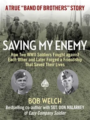 Saving My Enemy: Wie zwei Soldaten im Zweiten Weltkrieg gegeneinander kämpften und später eine Freundschaft schmiedeten, die ihnen das Leben rettete - Saving My Enemy: How Two WWII Soldiers Fought Against Each Other and Later Forged a Friendship That Saved Their Lives