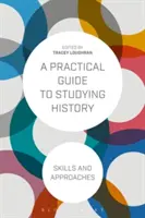 Ein praktischer Leitfaden für das Studium der Geschichte: Fertigkeiten und Vorgehensweisen - A Practical Guide to Studying History: Skills and Approaches