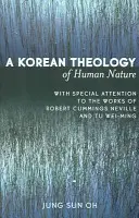 Eine koreanische Theologie der menschlichen Natur: Mit besonderer Berücksichtigung der Werke von Robert Cummings Neville und Tu Wei-ming - A Korean Theology of Human Nature: With Special Attention to the Works of Robert Cummings Neville and Tu Wei-ming